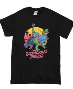 The Bodacious Period t shirt