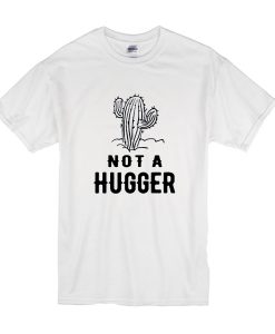 Cactus Not A Hugger t shirt