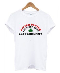 Letterkenny Pitter Patter Let's Get At'er t shirt