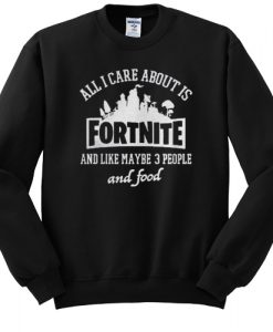 all i care about is fortnite sweatshirt