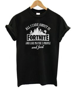 all i care about is fortnite t shirt