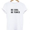 Be cool be yonce t shirt