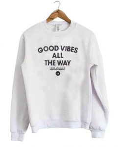 Good Vibes All The Way sweatshirt