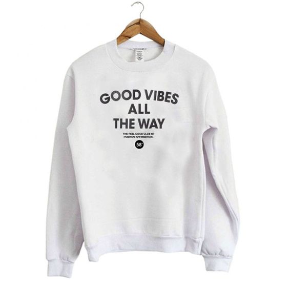 Good Vibes All The Way sweatshirt