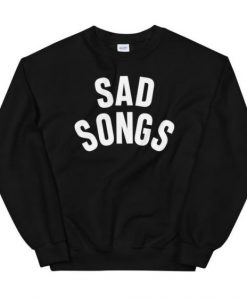 Sad Songs sweatshirt