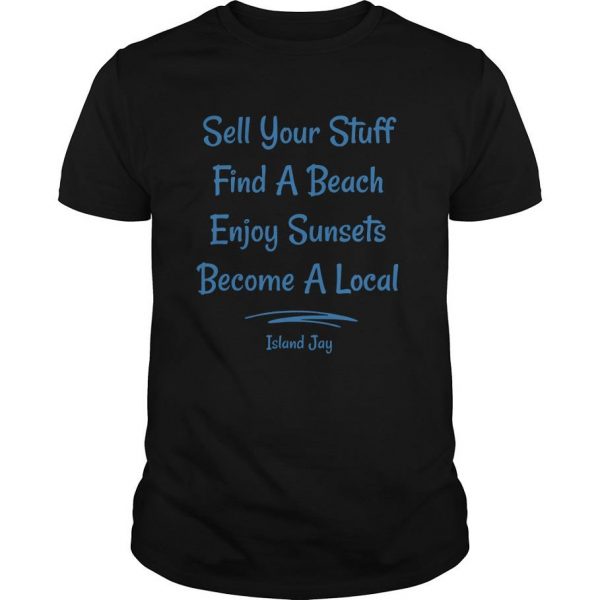 Sell your stuff find a beach enjoy Sunsets Become a local signature t shirt