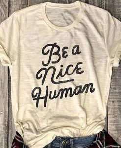 Be A Nice Human t shirt