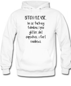 Bitch please I'm so fucking fabulous hoodie