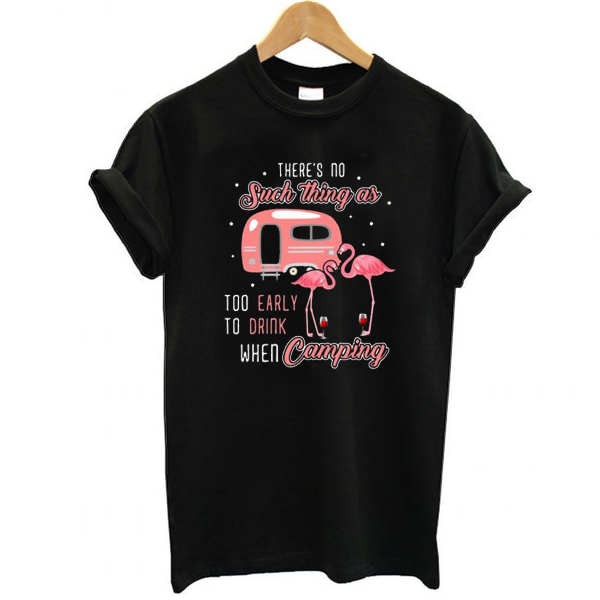 Flamingo and wine There's no such thing as too early to drink when camping t shirt