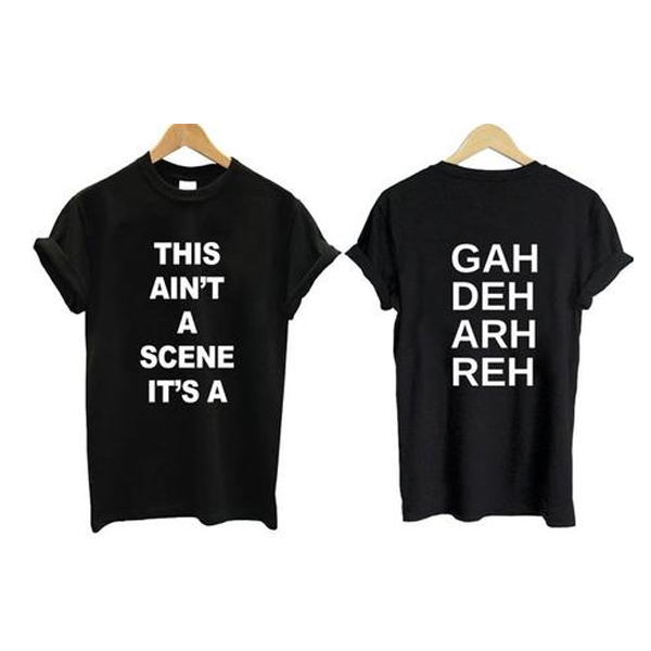 This ain't a scene It's a gah deh arh reh t shirt