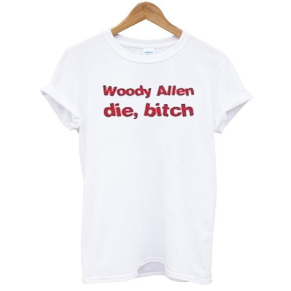 Woody Allen Die Bitch t shirt