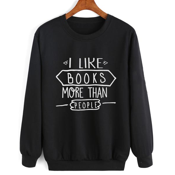 I Like Books More Than People sweatshit