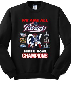 New England Patriots We Are All Patriots 6x Super Bowl Champions sweatshirt