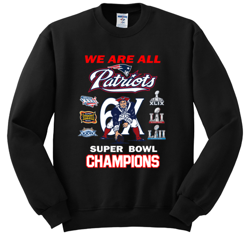 New England Patriots We Are All Patriots 6x Super Bowl Champions sweatshirt