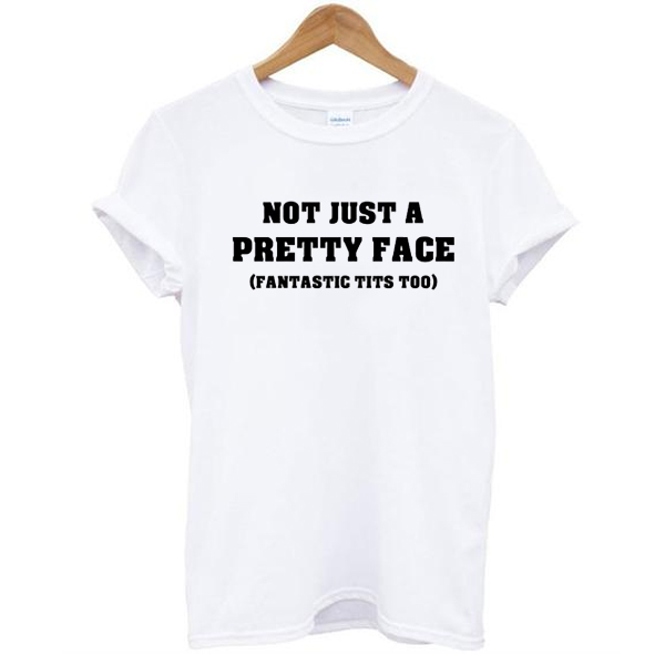 Not Just a Pretty Face, Fantastic Tits Too t shirt