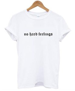 no hard feeling t shirt