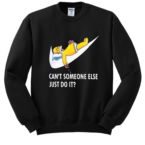 Cant Someone Else Just Do It Homer Simpson sweatshirt