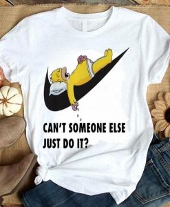 Cant Someone Else Just Do It Homer Simpson t shirt