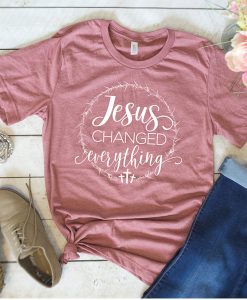 Jesus Changed Everything t shirt