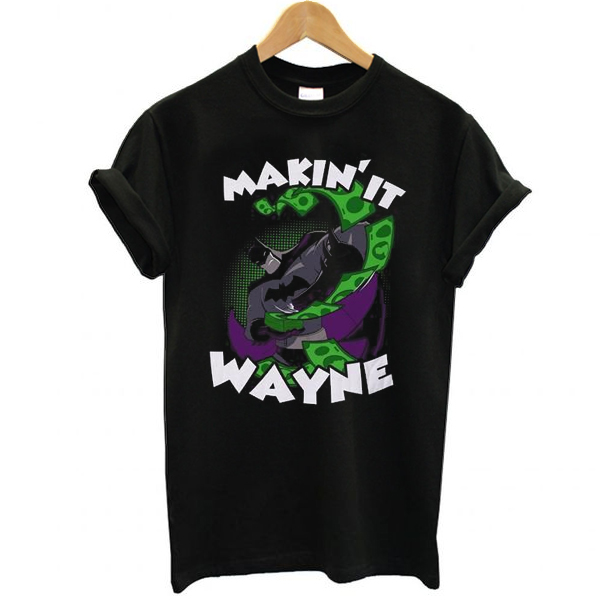 Making it Wayne t shirt