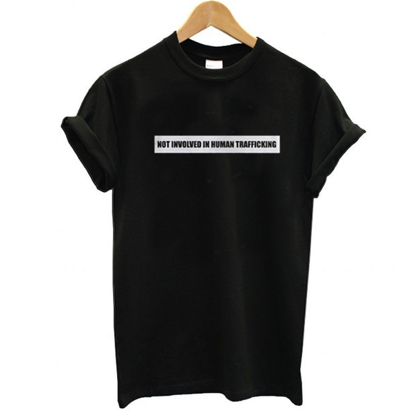 Not Involved In Human Trafficking t shirt