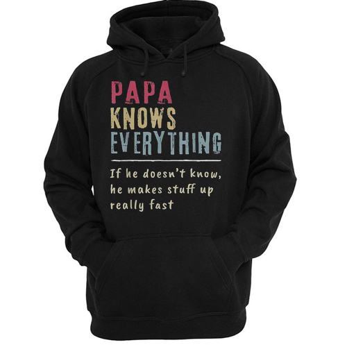 Papa Knows Everything If He Doesn’t Know He Makes Stuff Up Really Fast Vintage hoodie