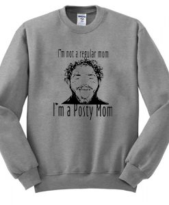 Post Malone I’m Not A Regular Mom Im A Posty Mom sweatshirt