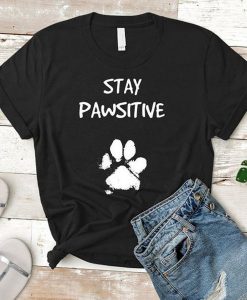 Stay Pawsitive t shirt