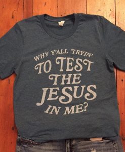 Test the Jesus Tee t shirt