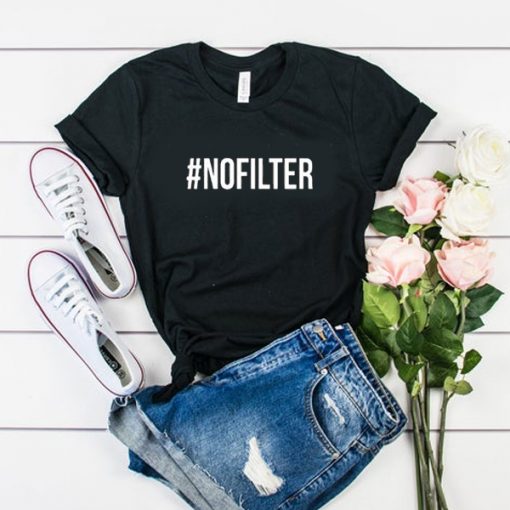 #nofilter t shirt