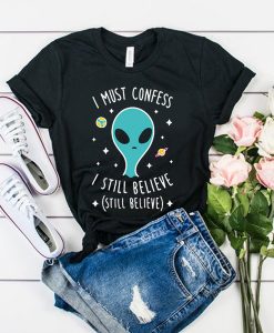 Alien Still Believe t shirt