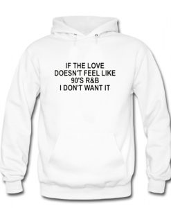 If the Love Doesn’t Feel Like 90’s R&B I Don’t Want It Crewneck hoodie