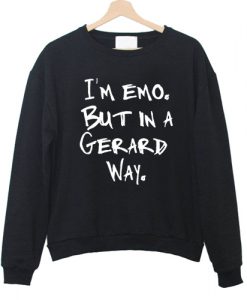 I'm Emo But In A Gerard Way sweatshirt