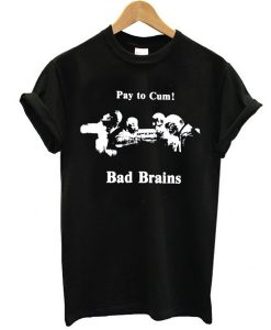 Bad Brains – Pay to Cum! t shirt