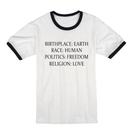 Birthplace Earth Race Human Politics Freedom Religion Love t shirt