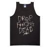 Drop Fucking Dead tank top