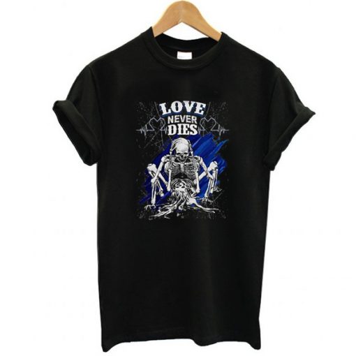 Love Never Dies t shirt