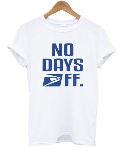 Postal Service No Days Off t shirt