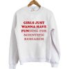 girls just wanna have funding for scientific research sweatshirt