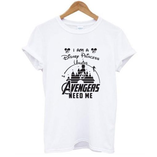 I am a Disney Princess unless Avengers need me head Mickey mouse t shirt