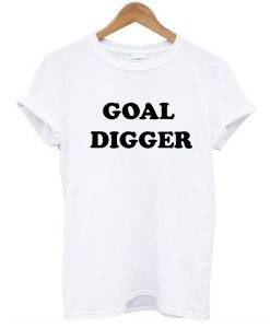 goal digger t shirt