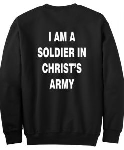 i am a soldier in christ's army sweatshirt back