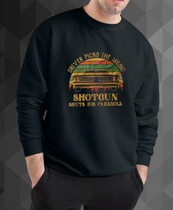 Driver Picks The Music Shotgun Shuts His Cake Hole sweatshirt