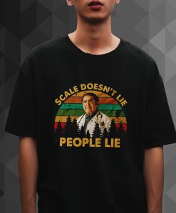 Scale Doesn'T Lie People Lie Shirt