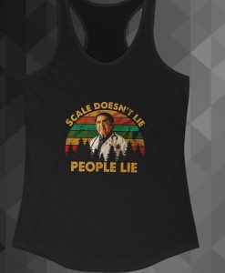 Scale Doesn'T Lie People Lie tanktop