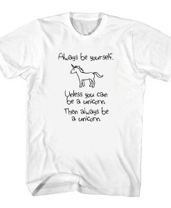 Always Be Yourself Unicorn t shirt