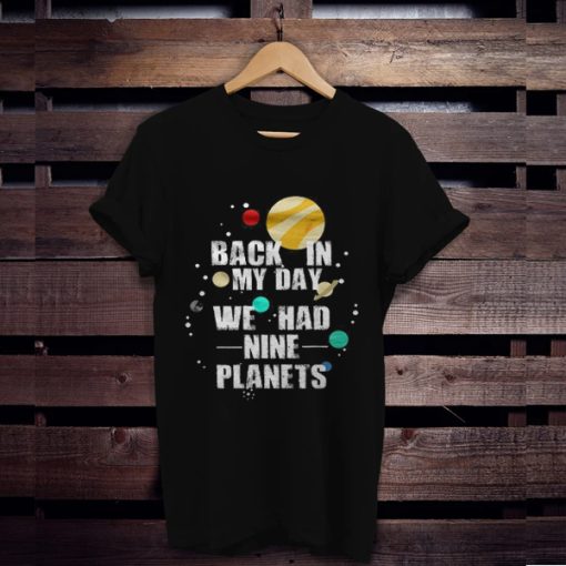 Nine Planets In My Day t shirt