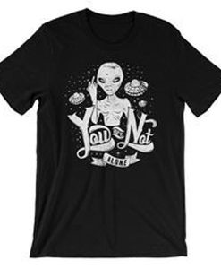 Alien You Not t shirt