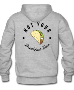 Not Your Breakfast Taco hoodie back