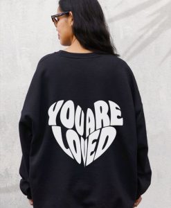 You Are Loved sweatshirt back